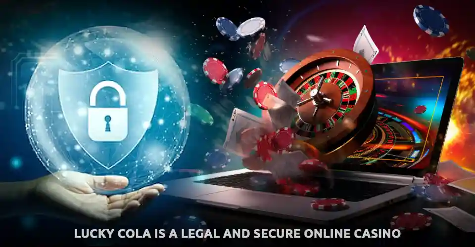 Lucky Cola is a legal and secure online casino